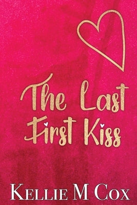 The Last First Kiss by Cox, Kellie M.