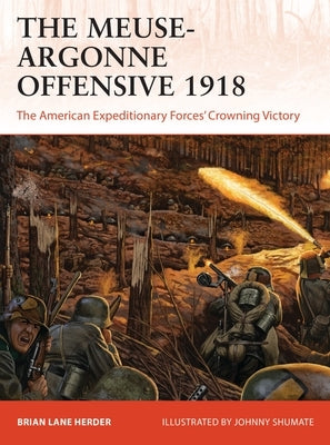The Meuse-Argonne Offensive 1918: The American Expeditionary Forces' Crowning Victory by Herder, Brian Lane