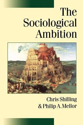 The Sociological Ambition: Elementary Forms of Social and Moral Life by Shilling, Chris
