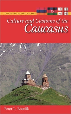 Culture and Customs of the Caucasus by Roudik, Peter