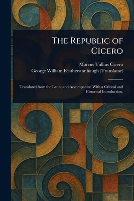 The Republic of Cicero by Cicero, Marcus Tullius