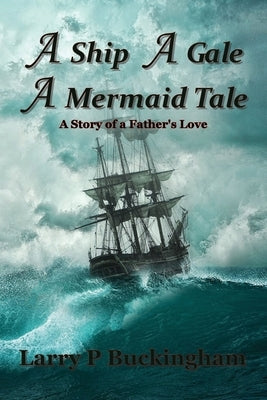 A Ship A Gale A Mermaid Tale by Buckingham, Larry P.