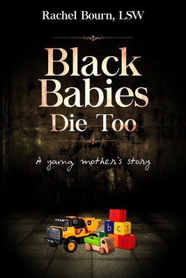 Black Babies Die Too by Bourn, Lsw Rachel
