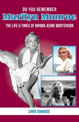 Do You Remember Marilyn Monroe?: The Life and Times of Norma Jeane Mortenson by Edwards, Chris