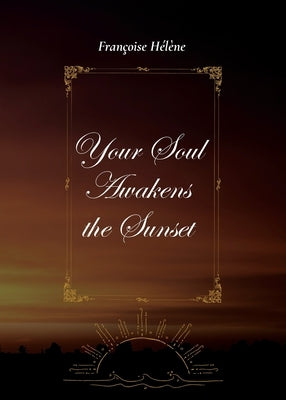 Your Soul Awakens the Sunset by Hélène, Françoise