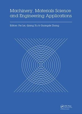 Machinery, Materials Science and Engineering Applications: Proceedings of the 6th International Conference on Machinery, Materials Science and Enginee by Lei, Fei