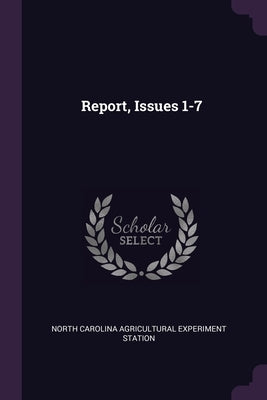 Report, Issues 1-7 by Station, North Carolina Agricultural Exp