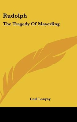 Rudolph: The Tragedy Of Mayerling by Lonyay, Carl