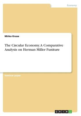 The Circular Economy. A Comparative Analysis on Herman Miller Funiture by Kruse, Mirko