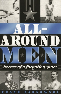 All-Around Men: Heroes of a Forgotten Sport by Zarnowski, Frank