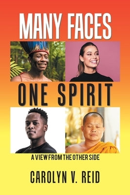 Many Faces One Spirit: A View from the Other Side by Reid, Carolyn V.
