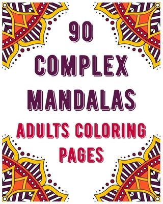 90 Complex Mandalas Adults Coloring Pages: mandala coloring book for all: 90 mindful patterns and mandalas coloring book: Stress relieving and relaxin by Publishing, Soukhakouda