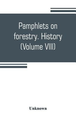 Pamphlets on forestry. History (Volume VIII) by Unknown