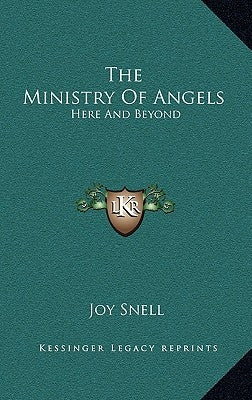 The Ministry Of Angels: Here And Beyond by Snell, Joy