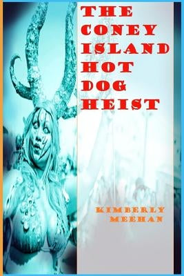 The Coney Island Hot Dog Heist by Meehan, Kimberly