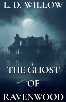 The Ghost of Ravenwood by Willow, L. D.