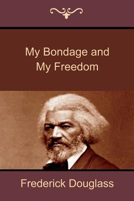 My Bondage and My Freedom by Douglass, Frederick