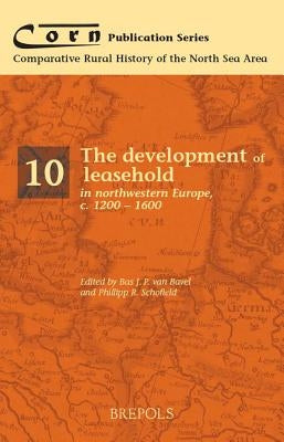The Development of Leasehold in Northwestern Europe, c.1200-1600 by Schofield, Phillipp