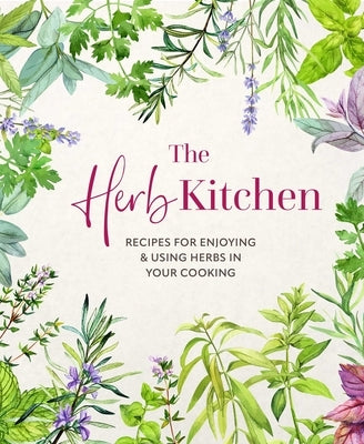 The Herb Kitchen: Recipes for Enjoying & Using Herbs in Your Cooking by Ryland Peters & Small
