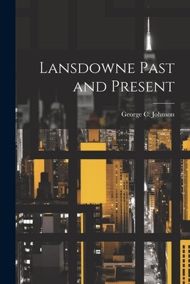 Lansdowne Past and Present by Johnson, George C.