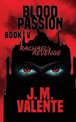 Blood Passion Book V: Rachael's Revenge by Valente, Jm