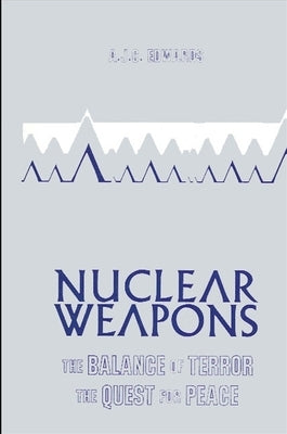 Nuclear Weapons: The Balance of Terror, the Quest for Peace by Edwards, A. J.