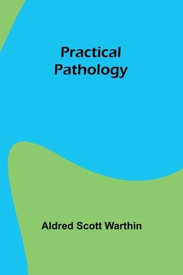 Practical pathology by Scott Warthin, Aldred