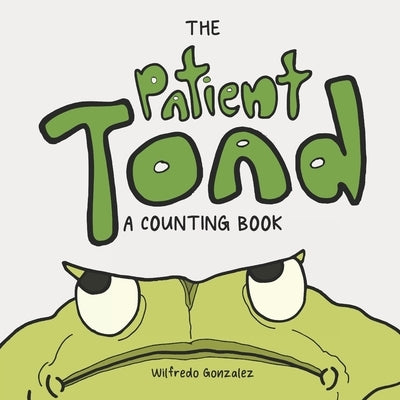 The Patient Toad: A Counting Book by Gonzalez, Wilfredo