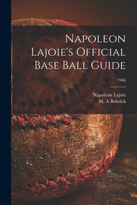 Napoleon Lajoie's Official Base Ball Guide; 1906 by Lajoie, Napoleon 1875-1959