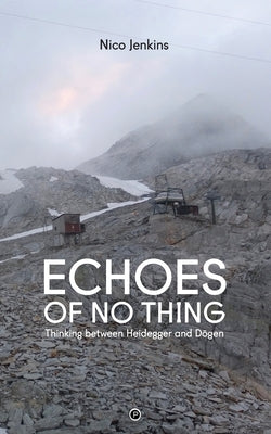 Echoes of No Thing: Thinking between Heidegger and Dōgen by Jenkins, Nico