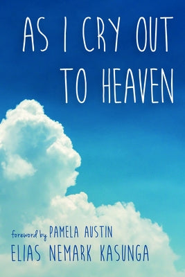 As I Cry Out to Heaven by Kasunga, Elias Nemark