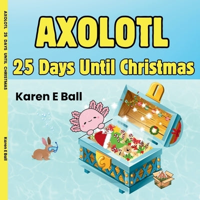 Axolotl 25 Days Until Christmas by Ball, Karen E.