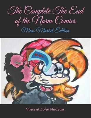 The Complete The End of the Norm Comics: Mass Market Edition by Nadeau, Vincent John