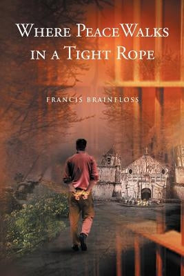 Where Peace Walks in a Tight Rope by Brainfloss, Francis