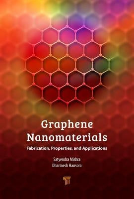 Graphene Nanomaterials: Fabrication, Properties, and Applications by Hansora, Dharmesh P.