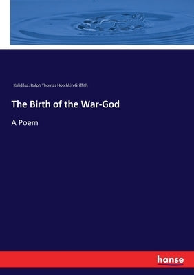 The Birth of the War-God: A Poem by Kâlidâsa