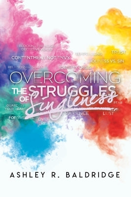 Overcoming the Struggles of Singleness by Baldridge, Ashley R.