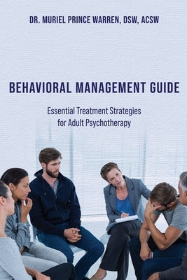 Behavioral Management Guide: Essential Treatment Strategies for Adult Psychotherapy by Warren Dsw Acsw, Muriel Prince