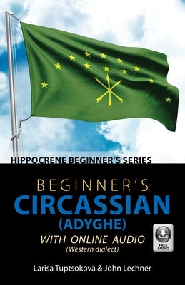 Beginner's Circassian (Adyghe) with Online Audio by Tuptsokova, Larisa