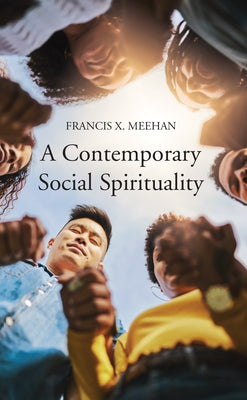 A Contemporary Social Spirituality by Meehan, Francis X.