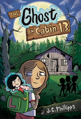 The Ghost in Cabin 13: A Graphic Novel by Phillipps, J. C.