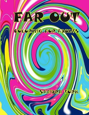 Far Out!!: Coloring for Adults by Tork, Sandra