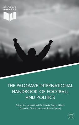 The Palgrave International Handbook of Football and Politics by de Waele, Jean-Michel
