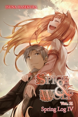 Spice and Wolf, Vol. 21 (Light Novel): Spring Log IV by Hasekura, Isuna