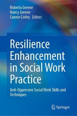 Resilience Enhancement in Social Work Practice: Anti-Oppressive Social Work Skills and Techniques by Greene, Roberta
