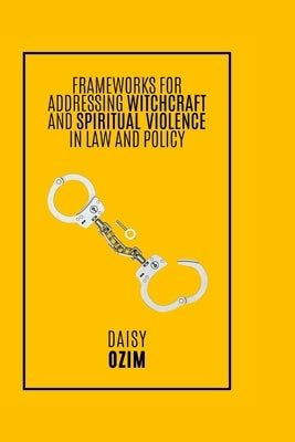 Frameworks for Addressing Witchcraft and Spirituality by Ozim, Daisy