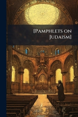 [Pamphlets on Judaism] by Anonymous
