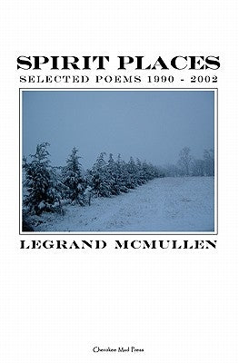 Spirit Places: Selected Poems 1990 - 2002 by McMullen, Legrand