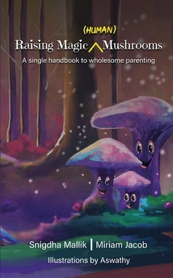 Raising Magic (Human) Mushrooms by Mallik, Snigdha