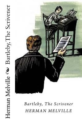 Bartleby, The Scrivener by Melville, Herman